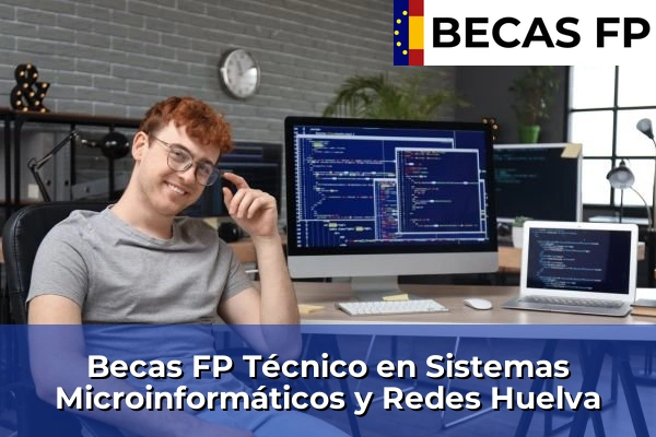 Becas FP Técnico en Sistemas Microinformáticos y Redes en Huelva 15 Becas FP Técnico en Sistemas Microinformáticos y Redes en Huelva