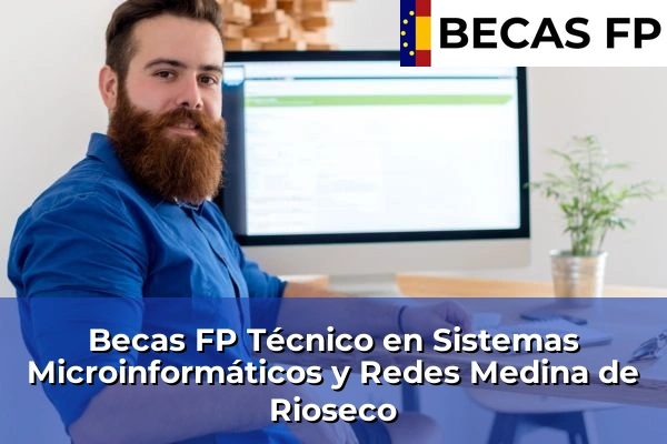 Becas FP Técnico en Sistemas Microinformáticos y Redes en Medina de Rioseco