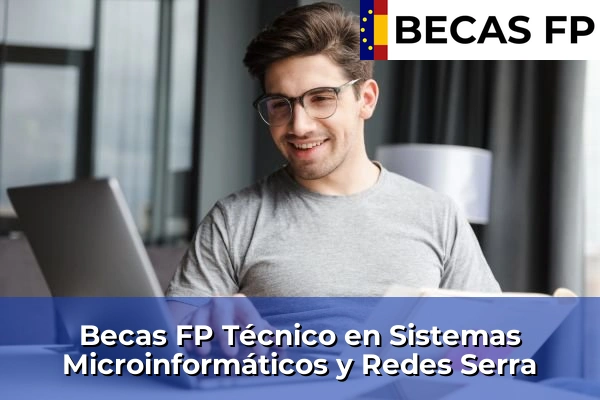 Becas FP Técnico en Sistemas Microinformáticos y Redes en Serra