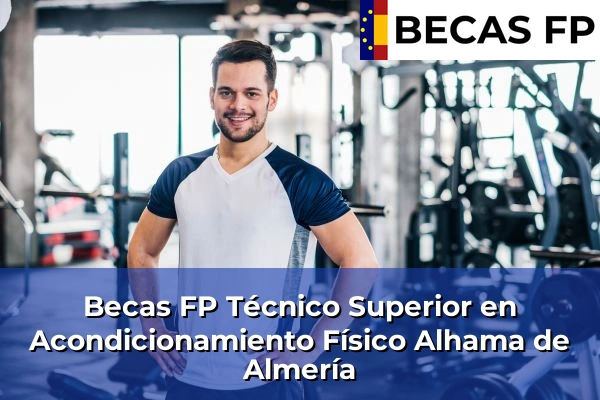 Becas FP Técnico Superior en Acondicionamiento Físico en Almería 5 Becas FP Técnico Superior en Acondicionamiento Físico en Alhama de Almería