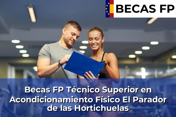 Becas FP Técnico Superior en Acondicionamiento Físico en Almería 18 Becas FP Técnico Superior en Acondicionamiento Físico en El Parador de las Hortichuelas