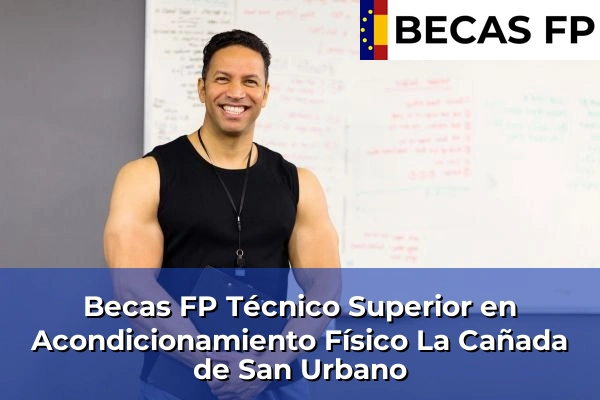 Becas FP Técnico Superior en Acondicionamiento Físico en Almería 24 Becas FP Técnico Superior en Acondicionamiento Físico en La Cañada de San Urbano
