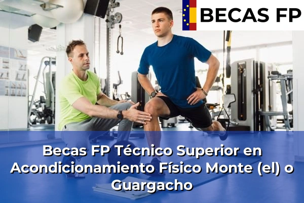 Becas FP Técnico Superior en Acondicionamiento Físico en Monte (el) o Guargacho