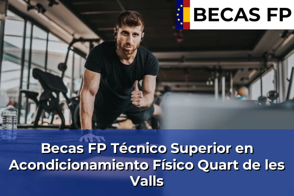 Becas FP Técnico Superior en Acondicionamiento Físico en Valencia 151 Becas FP Técnico Superior en Acondicionamiento Físico en Quart de les Valls