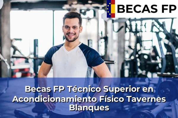 Becas FP Técnico Superior en Acondicionamiento Físico en Valencia 177 Becas FP Técnico Superior en Acondicionamiento Físico en Tavernes Blanques