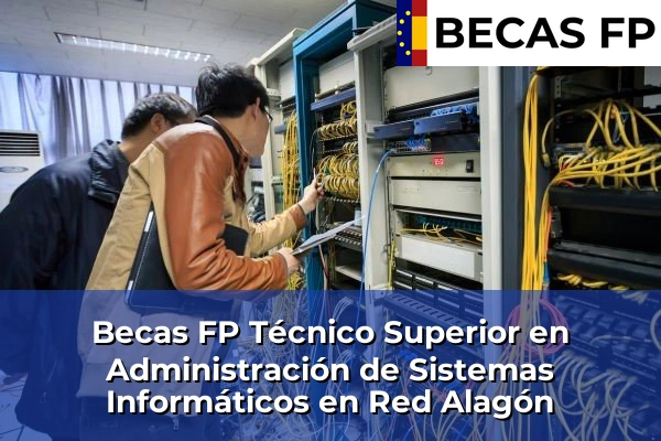 Becas FP Técnico Superior en Administración de Sistemas Informáticos en Red en Alagón