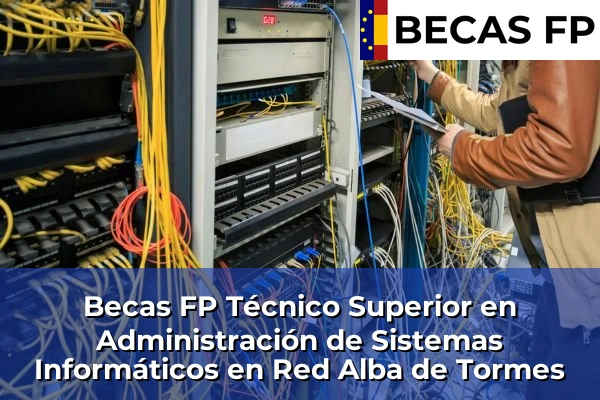 Becas FP Técnico Superior en Administración de Sistemas Informáticos en Red en Salamanca 2 Becas FP Técnico Superior en Administración de Sistemas Informáticos en Red en Alba de Tormes