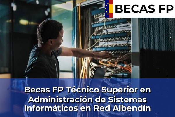 Becas FP Técnico Superior en Administración de Sistemas Informáticos en Red en Albendín
