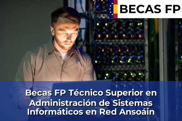 Becas FP Técnico Superior en Administración de Sistemas Informáticos en Red en Ansoáin