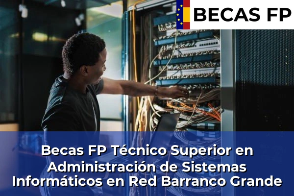 Becas FP Técnico Superior en Administración de Sistemas Informáticos en Red en Barranco Grande