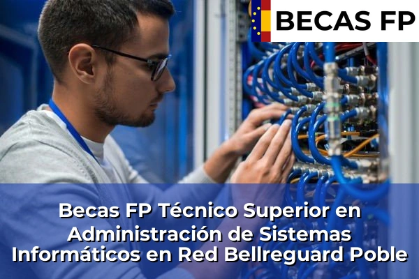 Becas FP Técnico Superior en Administración de Sistemas Informáticos en Red en Bellreguard Poble