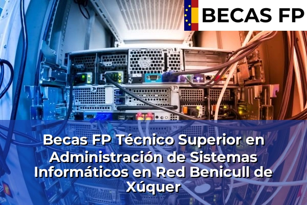 Becas FP Técnico Superior en Administración de Sistemas Informáticos en Red en Benicull de Xúquer