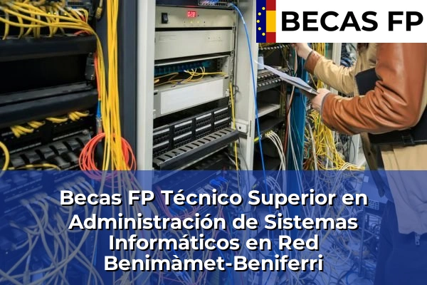 Becas FP Técnico Superior en Administración de Sistemas Informáticos en Red en Benimàmet-Beniferri
