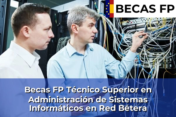 Becas FP Técnico Superior en Administración de Sistemas Informáticos en Red en Bétera