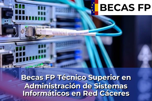 Becas FP Técnico Superior en Administración de Sistemas Informáticos en Red en Cáceres