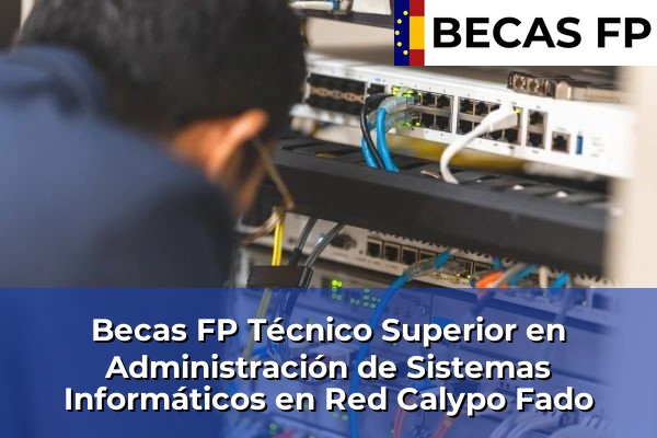 Becas FP Técnico Superior en Administración de Sistemas Informáticos en Red en Calypo Fado
