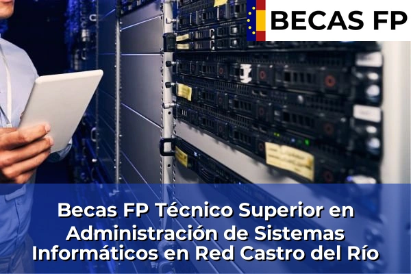 Becas FP Técnico Superior en Administración de Sistemas Informáticos en Red en Castro del Río