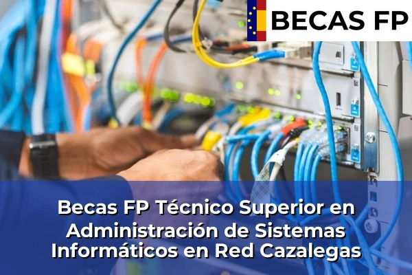 Becas FP Técnico Superior en Administración de Sistemas Informáticos en Red en Cazalegas