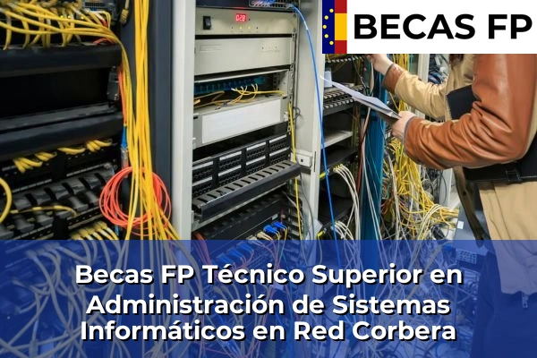 Becas FP Técnico Superior en Administración de Sistemas Informáticos en Red en Corbera