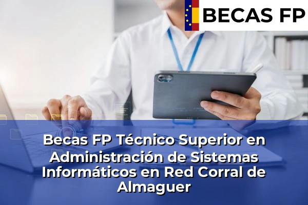 Becas FP Técnico Superior en Administración de Sistemas Informáticos en Red en Corral de Almaguer