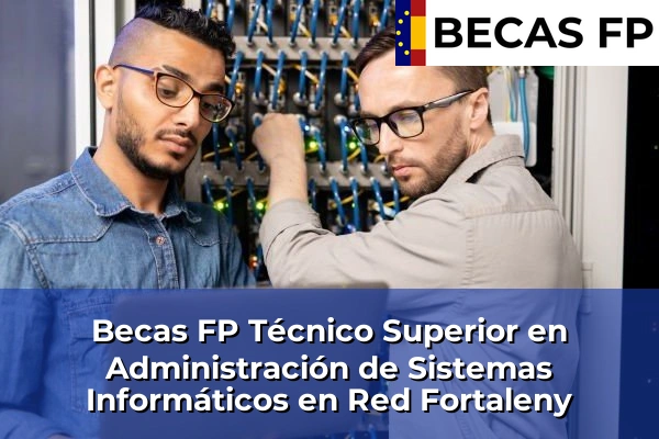 Becas FP Técnico Superior en Administración de Sistemas Informáticos en Red en Fortaleny