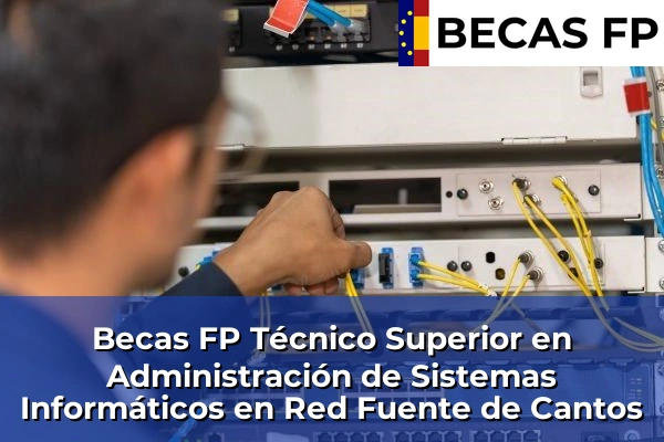 Becas FP Técnico Superior en Administración de Sistemas Informáticos en Red en Fuente de Cantos