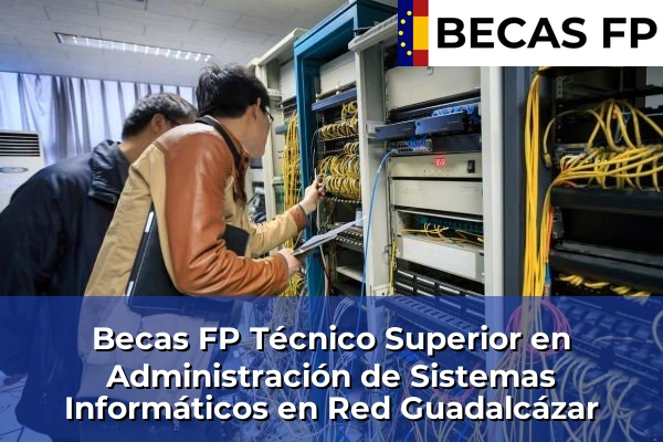 Becas FP Técnico Superior en Administración de Sistemas Informáticos en Red en Guadalcázar