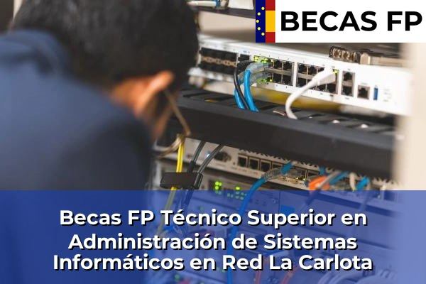 Becas FP Técnico Superior en Administración de Sistemas Informáticos en Red en La Carlota