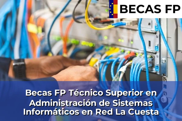Becas FP Técnico Superior en Administración de Sistemas Informáticos en Red en La Cuesta