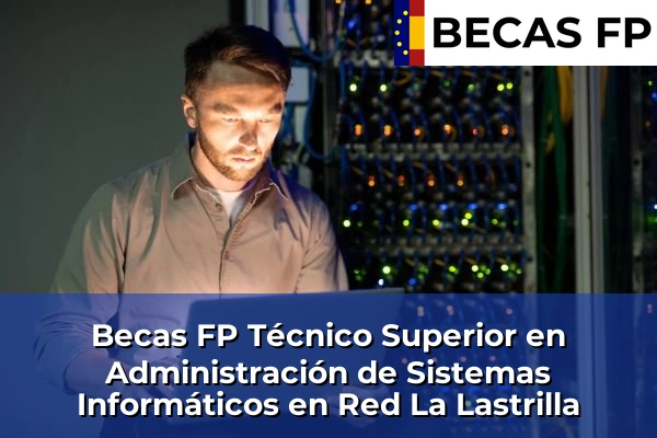 Becas FP Técnico Superior en Administración de Sistemas Informáticos en Red en La Lastrilla