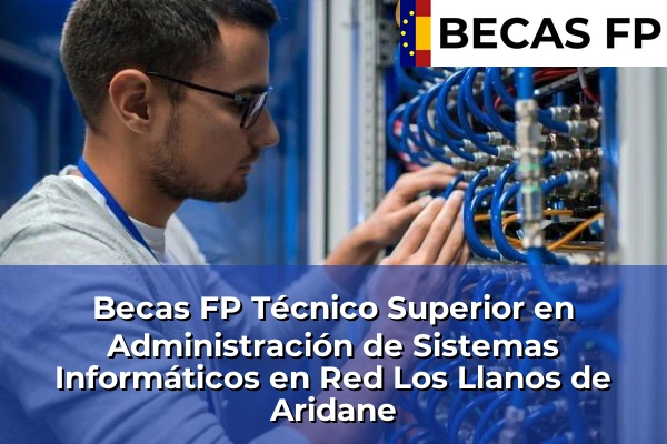 Becas FP Técnico Superior en Administración de Sistemas Informáticos en Red en Los Llanos de Aridane
