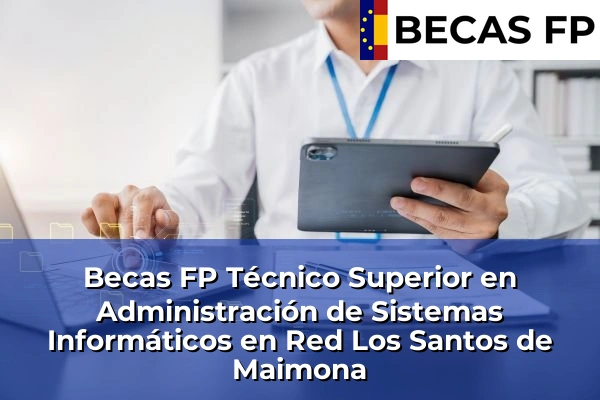 Becas FP Técnico Superior en Administración de Sistemas Informáticos en Red en Los Santos de Maimona