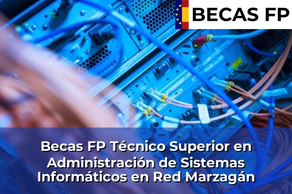 Becas FP Técnico Superior en Administración de Sistemas Informáticos en Red en Marzagán