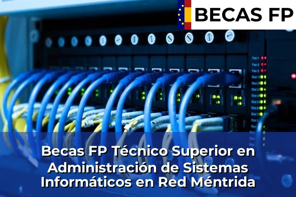 Becas FP Técnico Superior en Administración de Sistemas Informáticos en Red en Méntrida