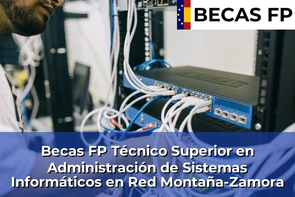 Becas FP Técnico Superior en Administración de Sistemas Informáticos en Red en Montaña-Zamora