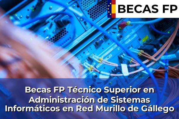 Becas FP Técnico Superior en Administración de Sistemas Informáticos en Red en Murillo de Gállego