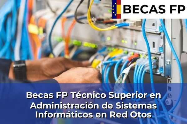 Becas FP Técnico Superior en Administración de Sistemas Informáticos en Red en Otos