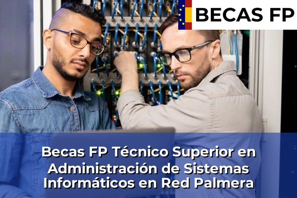 Becas FP Técnico Superior en Administración de Sistemas Informáticos en Red en Palmera