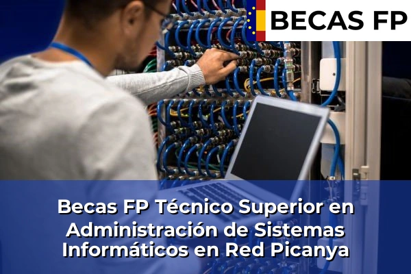 Becas FP Técnico Superior en Administración de Sistemas Informáticos en Red en Picanya