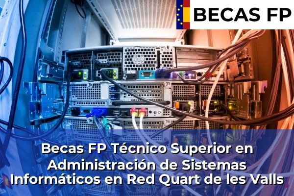 Becas FP Técnico Superior en Administración de Sistemas Informáticos en Red en Quart de les Valls