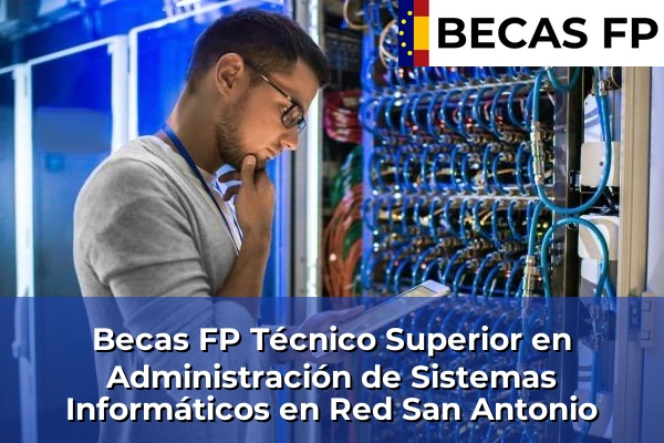 Becas FP Técnico Superior en Administración de Sistemas Informáticos en Red en San Antonio