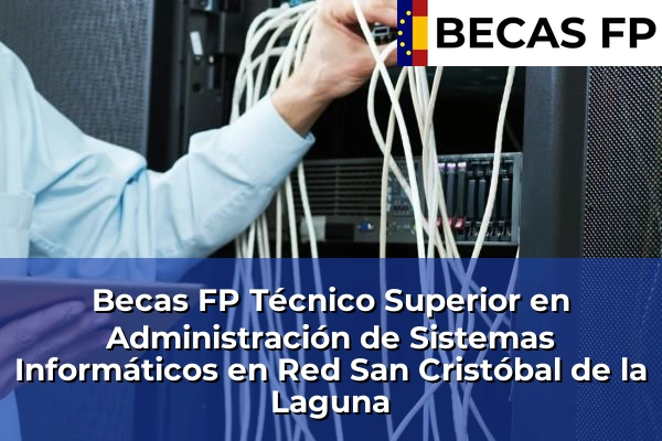 Becas FP Técnico Superior en Administración de Sistemas Informáticos en Red en San Cristóbal de la Laguna