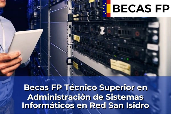 Becas FP Técnico Superior en Administración de Sistemas Informáticos en Red en San Isidro