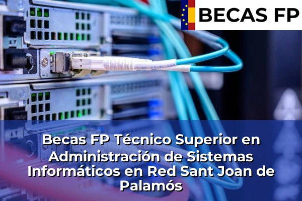 Becas FP Técnico Superior en Administración de Sistemas Informáticos en Red en Sant Joan de Palamós