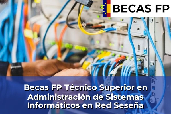 Becas FP Técnico Superior en Administración de Sistemas Informáticos en Red en Seseña