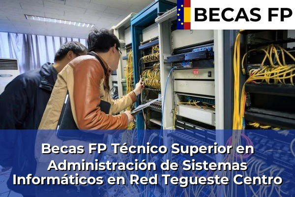 Becas FP Técnico Superior en Administración de Sistemas Informáticos en Red en Tegueste Centro