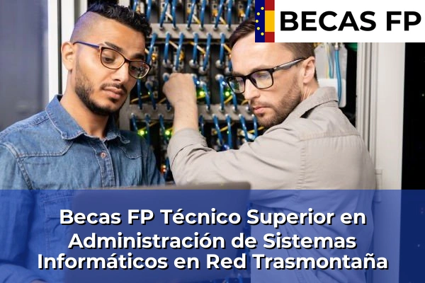 Becas FP Técnico Superior en Administración de Sistemas Informáticos en Red en Trasmontaña
