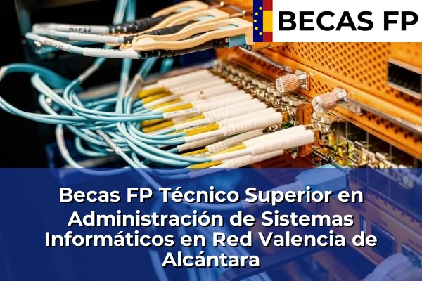 Becas FP Técnico Superior en Administración de Sistemas Informáticos en Red en Valencia de Alcántara