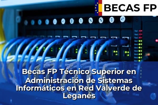 Becas FP Técnico Superior en Administración de Sistemas Informáticos en Red en Valverde de Leganés