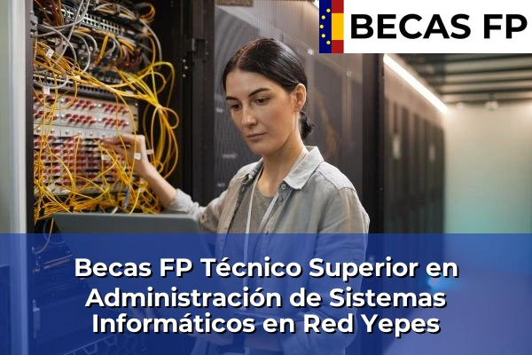 Becas FP Técnico Superior en Administración de Sistemas Informáticos en Red en Yepes